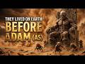THE MYSTERIOUS TRIBE WHO LIVED ON EARTH BEFORE ADAM