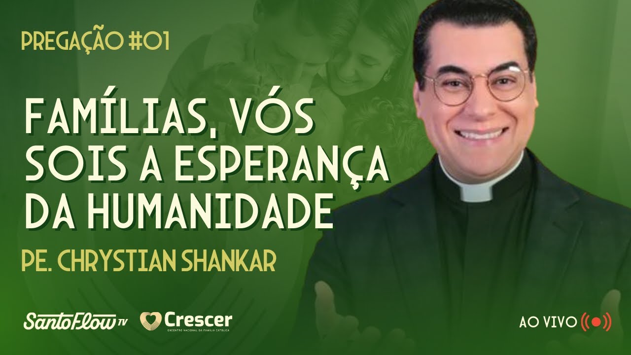 FAMÍLIAS, VÓS SOIS A ESPERANÇA DA HUMANIDADE | PADRE CHRYSTIAN | CRESCER 2025 | SANTOFLOW TV