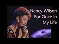 Nancy Wilson   For Once In My Life   +   lyrics   I have someone who needs me