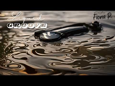 Liquid Grooves-Fiona P.