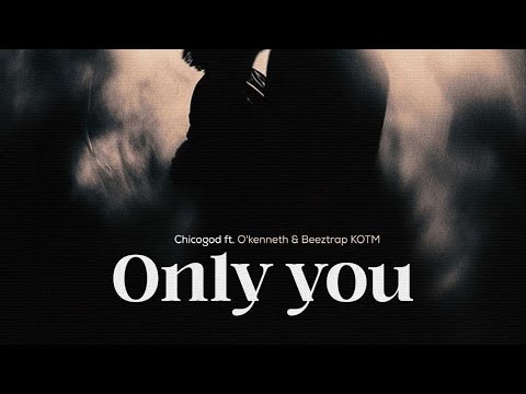 Chicogod - Only You ft. O’kenneth & Beeztrap KOTM (Official Lyrics Video)
