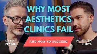 Why Most Aesthetic Clinics Fail (And How to Succeed) 💉 Dr Tim Pearce & Dr Tristan Mehta