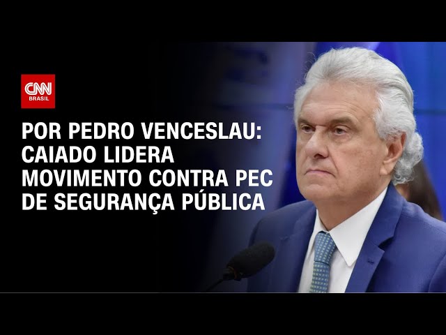 Análise: Caiado lidera movimento contra PEC de Segurança Pública | CNN NOVO DIA