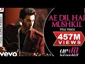 Ae Dil Hai Mushkil Title Track Full Video   Ranbir, Anushka, AishwaryaArijitPritam