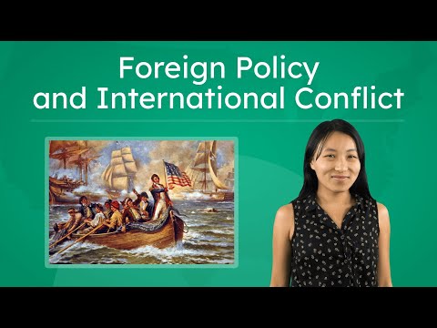 Foreign Policy and International Conflict - Early U.S. Challenges & Global Impact