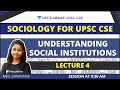 L4 Understanding Social Institutions Sociology For UPSC CSE IAS Rajul Shrivastava