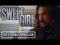 Sweet Girl - Official Trailer (2021) Jason Momoa, Isabela Merced
