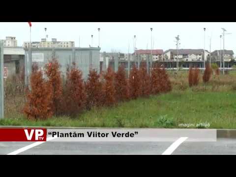 “Plantăm Viitor Verde”