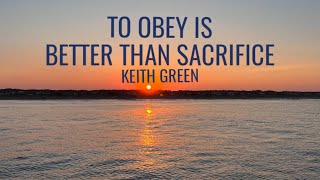 To Obey is Better than Sacrifice •  with Lyrics • Keith Green