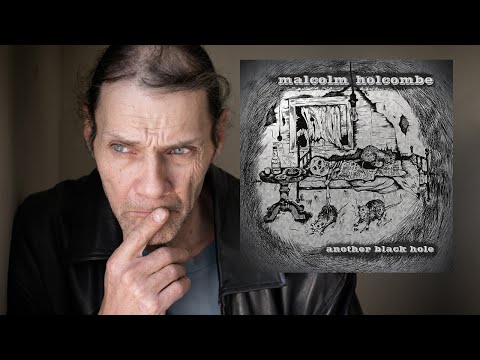 Malcolm Holcombe - The Making of Another Black Hole