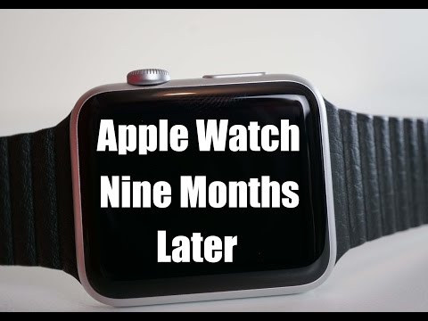 Apple Watch - 9 Months Later