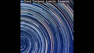 Dave Thomas Junior - There You Were