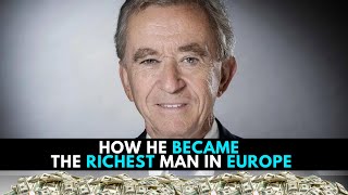 How Bernard Arnault became the Richest man in Europe