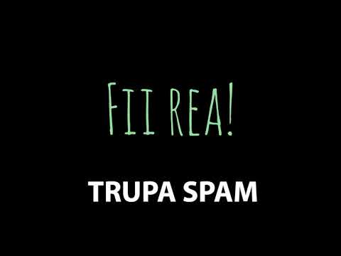 SPAM - Fii rea!