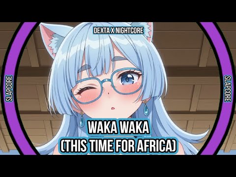 Dexta X Nightcore | Nightcore - Waka Waka (This Time For Africa)