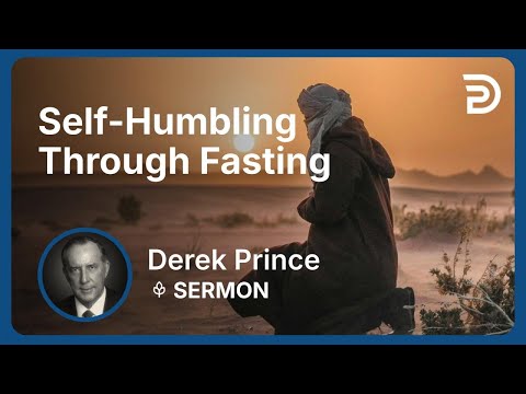 Self-Humbling Through Fasting | Part 4 - Bend the Church and Bow the World | Derek Prince