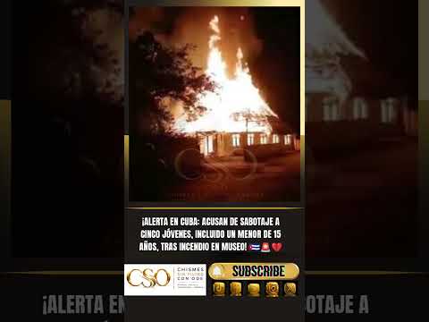 ALERTA EN CUBA:ACUSAN DE SABOTAJE A CINCO JÓVENES,INCLUIDO UN MENOR DE 15 AÑOS,TRAS UN INCENDIO !