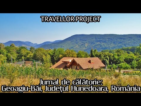 Jurnal de călătorie: Geoagiu-Băi, Județul Hunedoara, România