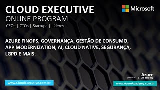 Microsoft Cloud Executive Program - Azure FinOps, Governança, OpenAI