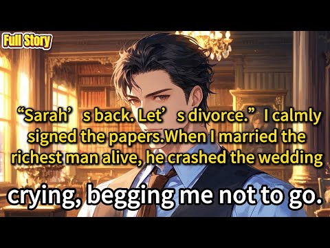 “Sarah’s back. Let’s divorce.”I calmly signed the papers.When I married the richest man alive, he