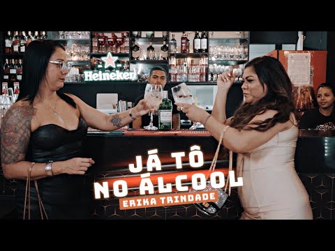 ERIKA TRINDADE - JÁ TO NO ÁLCOOL