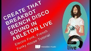 How to Sound like Breakbot. A French Funky Disco House Tutorial in Ableton Live