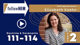 Follow Him Podcast: Episode 40, Part 2–D&C 111-114 with guest Elizabeth Kuehn | Our Turtle House