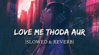 Love Me Thoda Aur  Slowed + Reverb - Yaariyan  Sma