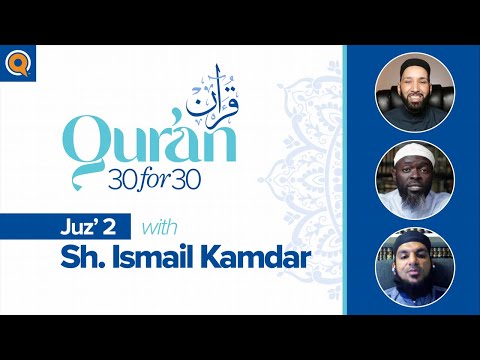 Juz' 2 with Sh. Ismail Kamdar | Qur'an 30 for 30 Season 2 — Dr. Omar Suleiman, Sh. Abdullah Oduro