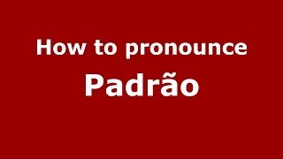 How to pronounce Padrão