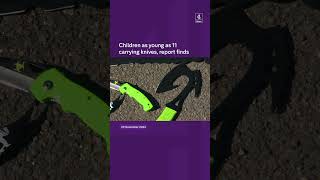 Children as young as 11 carrying knives, report finds