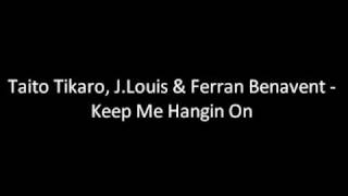 Taito Tikaro, J.Louis & Ferran Benavent - Keep Me Hangin On