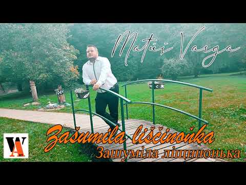 Matúš Varga - Zašumila liščinoňka / Зашуміла ліщинонька