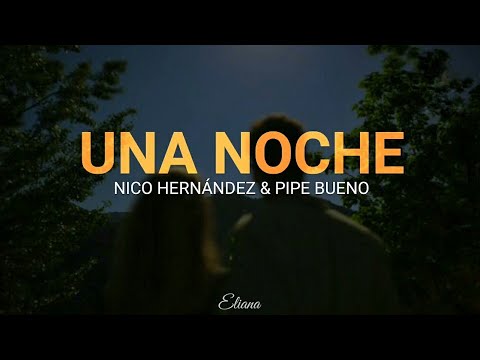 Nico Hernández & Pipe Bueno - Una noche (letra/lyric)