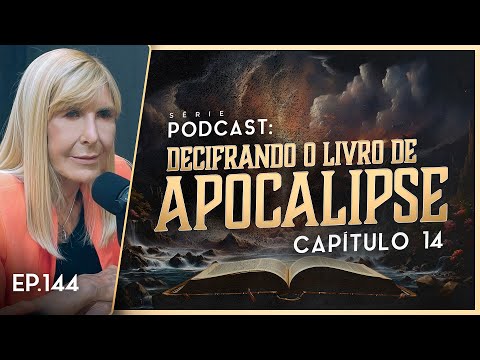 DECIFRANDO O LIVRO DE APOCALIPSE - Capítulo 14 - Nayra PodCast - 144