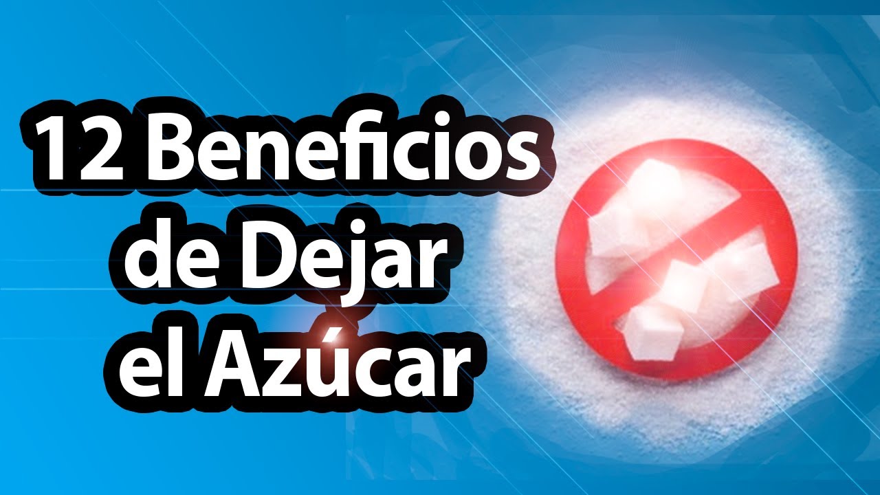 Dejar el Azucar, 12 beneficios de dejar el azúcar, Sin Azucar, Adicción al Azucar Dejar el Azúcar