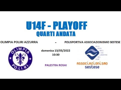 U14F QUARTI ANDATA - OLIMPIA POLIRI AZZURRA vs POLISPORTIVA ASSOCIAZIONISMO SESTESE