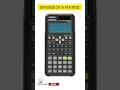 Inverse Of A Matrix By Using Fx 991 Es Plus Matrix In Scientific Calculator Casio Maths