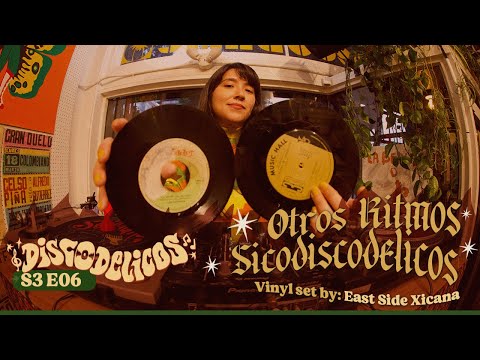 DISCODELICOS - Session 30 / East Side Xicana presents: "Otros Ritmos Sicodiscodelicos" #vinyldjset