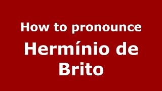 How to pronounce Hermínio De Brito