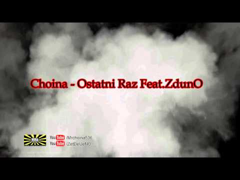Choina - Ostatni Raz (Feat.ZdunO)