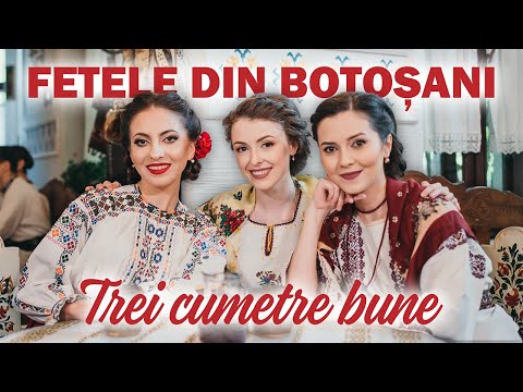 FETELE DIN BOTOȘANI - TREI CUMETRE BUNE