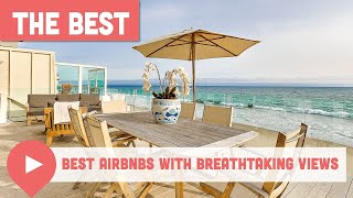 Best Airbnbs With Breathtaking Views