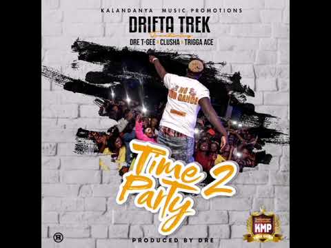 Drifta Trek x Dre x T Gee x Clusha x Tigga ace - Time To Party