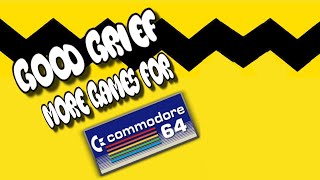 Good Grief ! More games for the C64