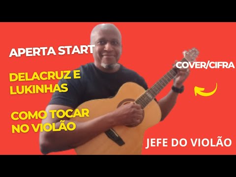 Aperta Start - Delacruz e Lukinhas - Como tocar no violão - cover/cifra