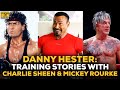 Danny Hester: Craziest Stories From Training With Charlie Sheen & Mickey Rourke