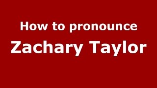 How to pronounce Zachary Taylor