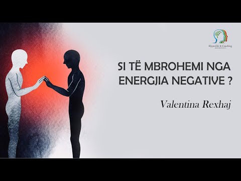 Si të mbrohemi nga energjia negative ? - Valentina Rexhaj