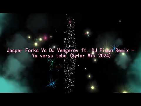 Jasper Forks Vs DJ Vengerov ft. DJ Fisun Remix - Ya veryu tebe (Sylar Mix 2024)